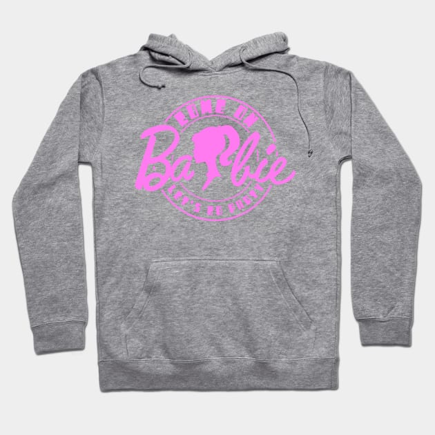 Come On Barbie X Hoodie by LopGraphiX